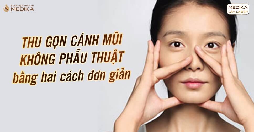 Thu gọn cánh mũi không phẫu thuật bằng hai cách đơn giản - Nangmuislinedep.com.vn