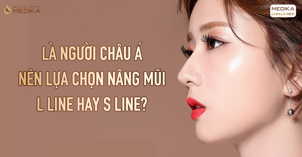 Là người châu Á nên lựa chọn nâng mũi L line hay S line? - Nangmuislinedep.com.vn