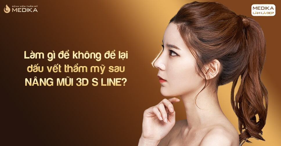 Làm gì để không để lại dấu vết thẩm mỹ sau nâng mũi 3D s line tại Nangmuislinedep.com.vn?