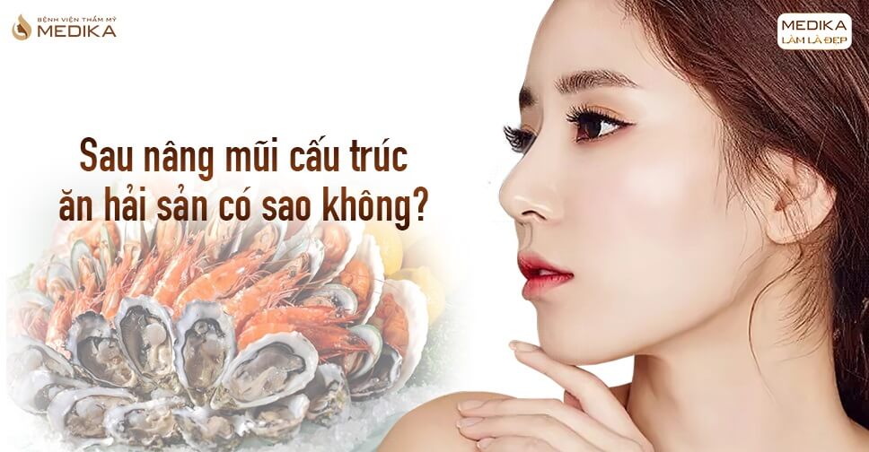 Sau nâng mũi cấu trúc ăn hải sản có sao không từ Nangmuislinedep.com.vn?